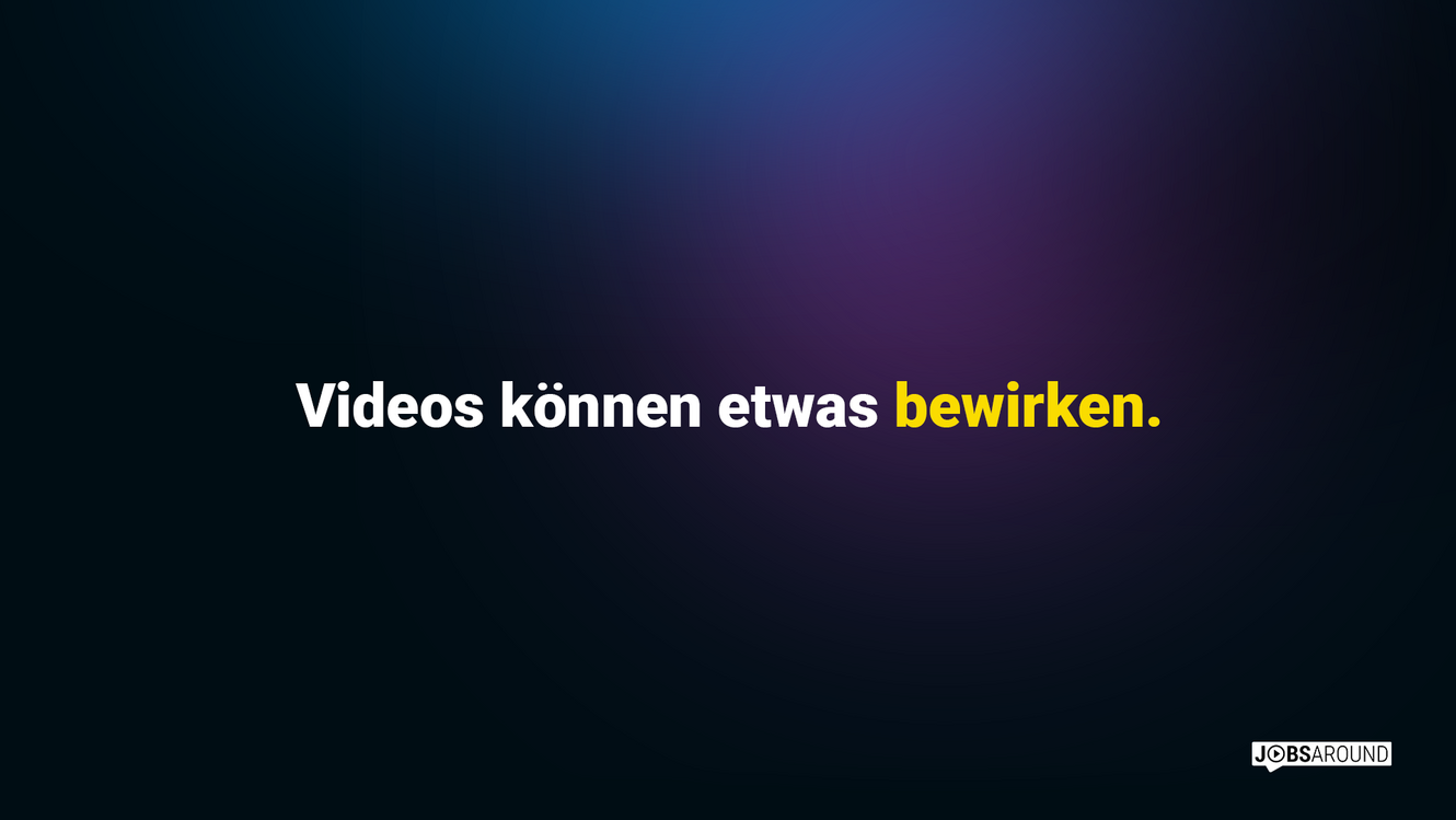 Videos können etwas bewirken.